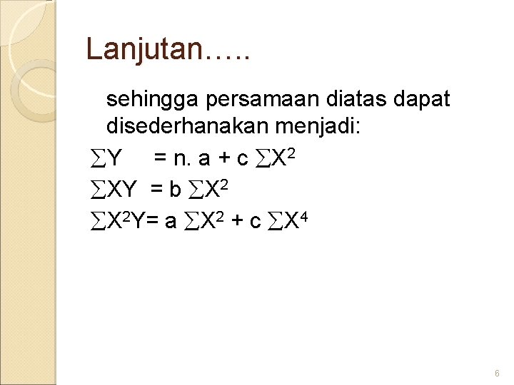 Lanjutan…. . sehingga persamaan diatas dapat disederhanakan menjadi: Y = n. a + c