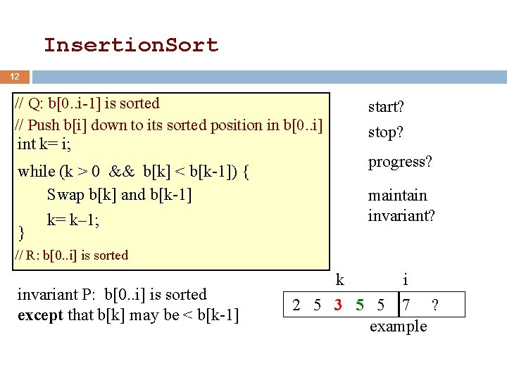 Insertion. Sort 12 // Q: b[0. . i-1] is sorted // Push b[i] down