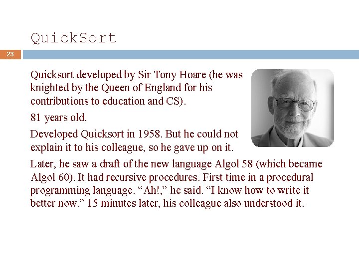 Quick. Sort 23 Quicksort developed by Sir Tony Hoare (he was knighted by the