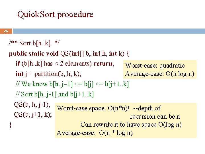Quick. Sort procedure 26 /** Sort b[h. . k]. */ public static void QS(int[]
