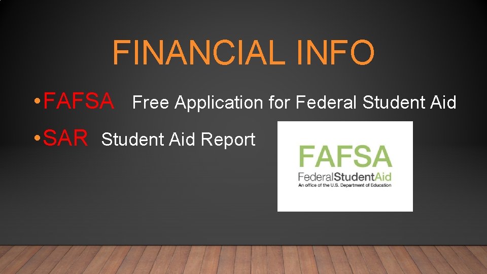 FINANCIAL INFO • FAFSA Free Application for Federal Student Aid • SAR Student Aid