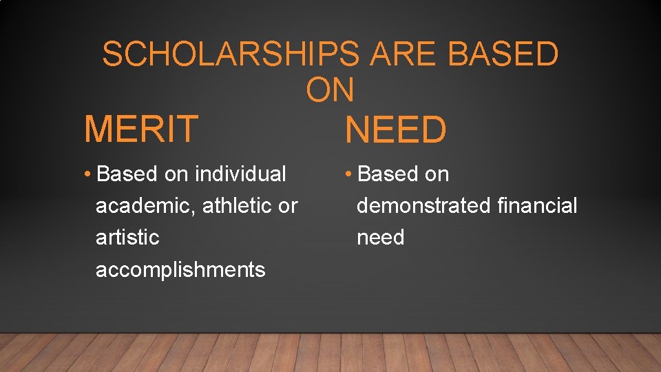 SCHOLARSHIPS ARE BASED ON MERIT NEED • Based on individual academic, athletic or artistic