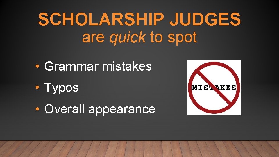 SCHOLARSHIP JUDGES are quick to spot • Grammar mistakes • Typos • Overall appearance