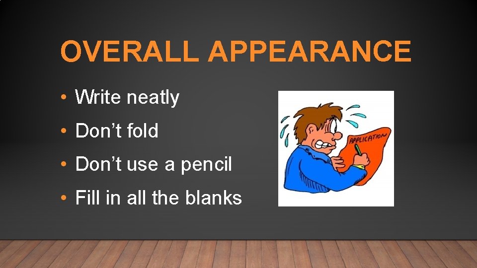 OVERALL APPEARANCE • Write neatly • Don’t fold • Don’t use a pencil •