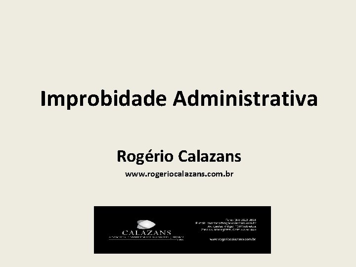 Improbidade Administrativa Rogério Calazans www. rogeriocalazans. com. br 