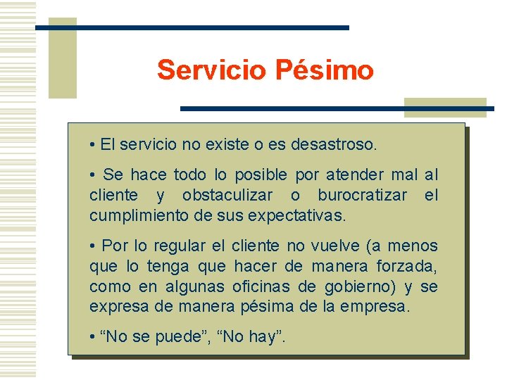 Servicio Pésimo • El servicio no existe o es desastroso. • Se hace todo