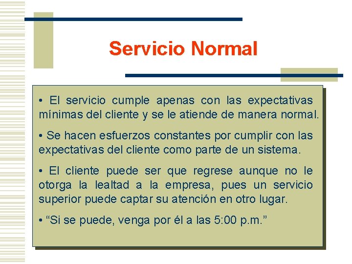 Servicio Normal • El servicio cumple apenas con las expectativas mínimas del cliente y