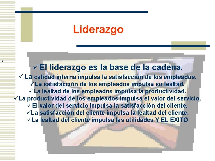 Liderazgo üEl liderazgo es la base de la cadena. üLa calidad interna impulsa la