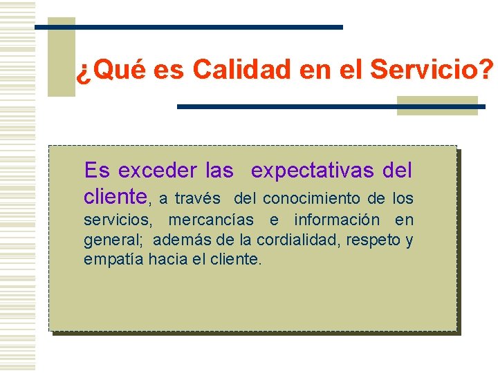 ¿Qué es Calidad en el Servicio? Es exceder las expectativas del cliente, a través