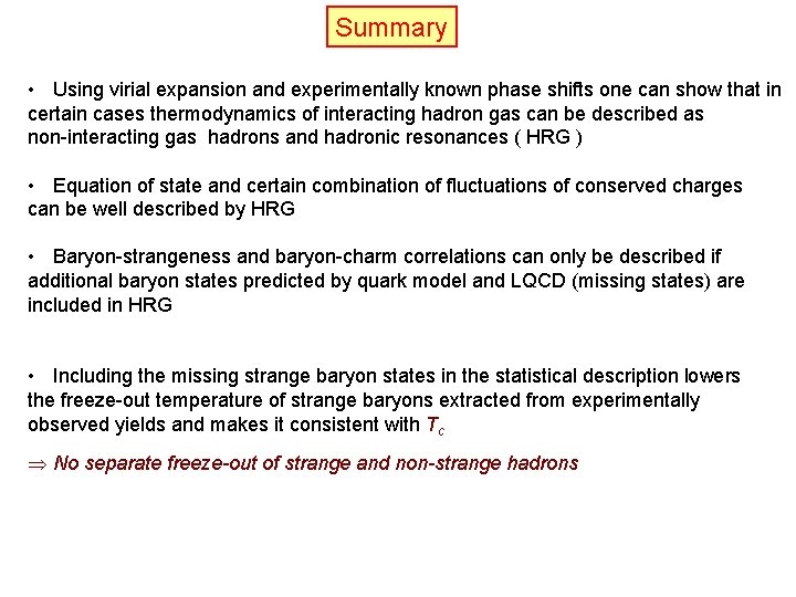 Summary • Using virial expansion and experimentally known phase shifts one can show that