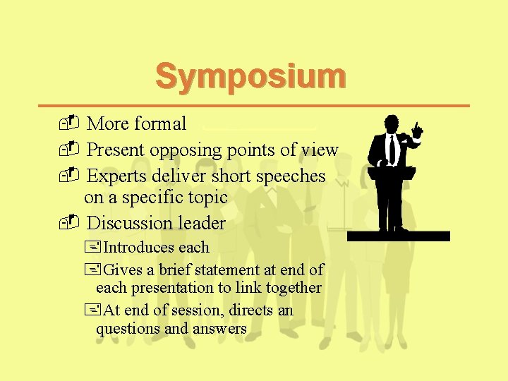 Symposium - More formal - Present opposing points of view - Experts deliver short Symposium - More formal - Present opposing points of view - Experts deliver short