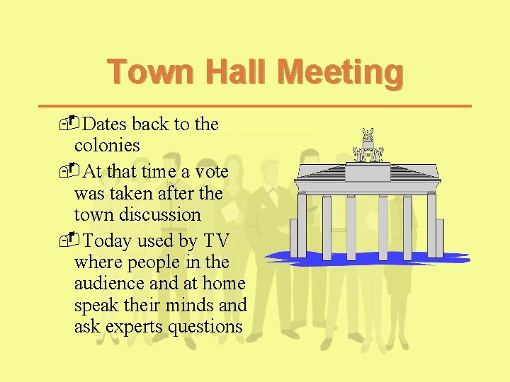 Town Hall Meeting -Dates back to the colonies -At that time a vote was Town Hall Meeting -Dates back to the colonies -At that time a vote was