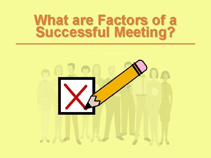 What are Factors of a Successful Meeting? What are Factors of a Successful Meeting?