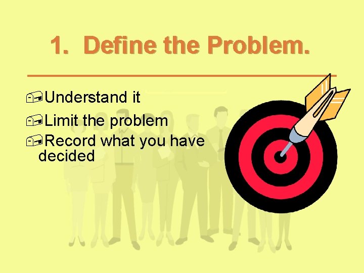 1. Define the Problem. , Understand it , Limit the problem , Record what 1. Define the Problem. , Understand it , Limit the problem , Record what