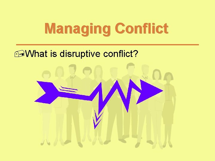 Managing Conflict , What is disruptive conflict? Managing Conflict , What is disruptive conflict?