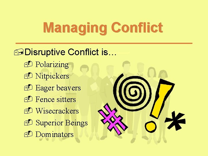 Managing Conflict , Disruptive Conflict is… - Polarizing - Nitpickers - Eager beavers - Managing Conflict , Disruptive Conflict is… - Polarizing - Nitpickers - Eager beavers -