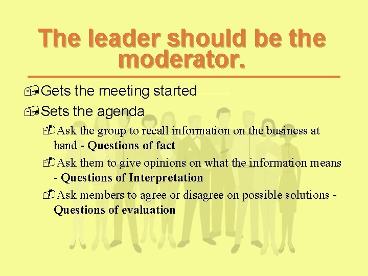 The leader should be the moderator. , Gets the meeting started , Sets the The leader should be the moderator. , Gets the meeting started , Sets the