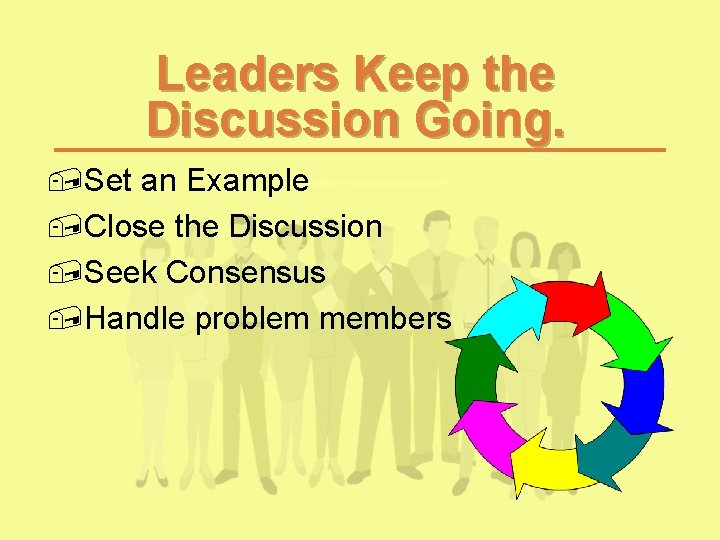 Leaders Keep the Discussion Going. , Set an Example , Close the Discussion , Leaders Keep the Discussion Going. , Set an Example , Close the Discussion ,