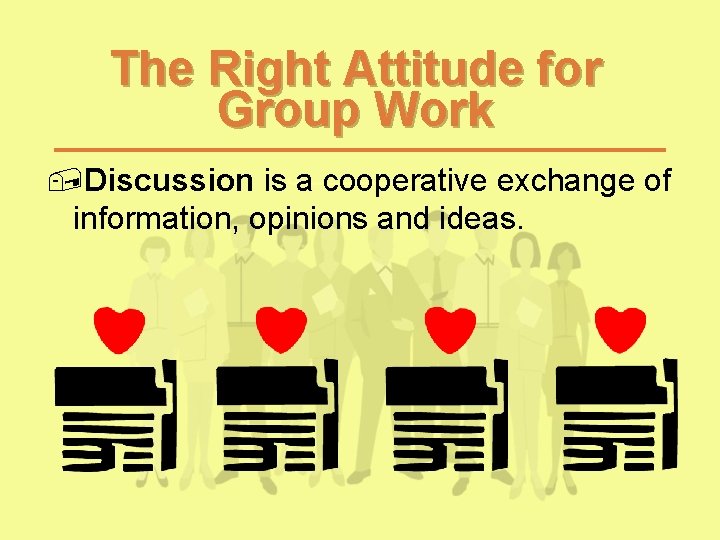 The Right Attitude for Group Work , Discussion is a cooperative exchange of information, The Right Attitude for Group Work , Discussion is a cooperative exchange of information,