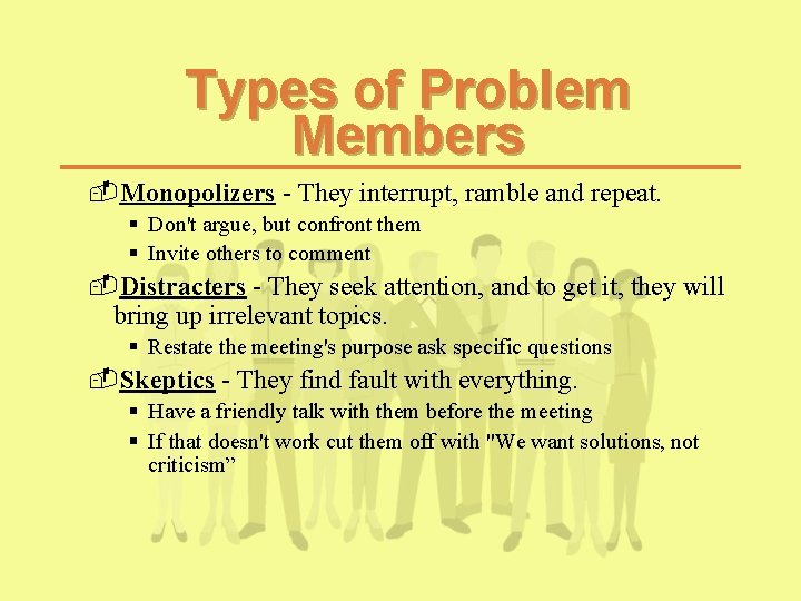 Types of Problem Members -Monopolizers - They interrupt, ramble and repeat. § Don't argue, Types of Problem Members -Monopolizers - They interrupt, ramble and repeat. § Don't argue,