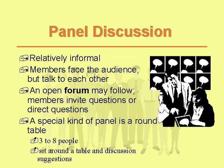 Panel Discussion , Relatively informal , Members face the audience, but talk to each Panel Discussion , Relatively informal , Members face the audience, but talk to each