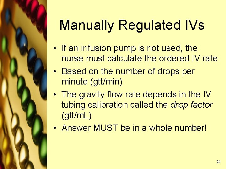 Manually Regulated IVs • If an infusion pump is not used, the nurse must Manually Regulated IVs • If an infusion pump is not used, the nurse must