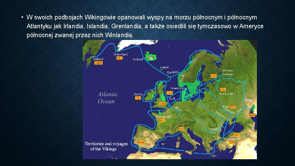  • W swoich podbojach Wikingowie opanowali wyspy na morzu północnym i północnym Atlantyku