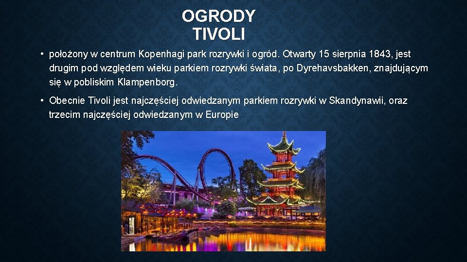 OGRODY TIVOLI • położony w centrum Kopenhagi park rozrywki i ogród. Otwarty 15 sierpnia