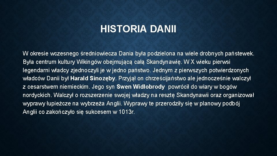 HISTORIA DANII W okresie wczesnego średniowiecza Dania była podzielona na wiele drobnych państewek. Była