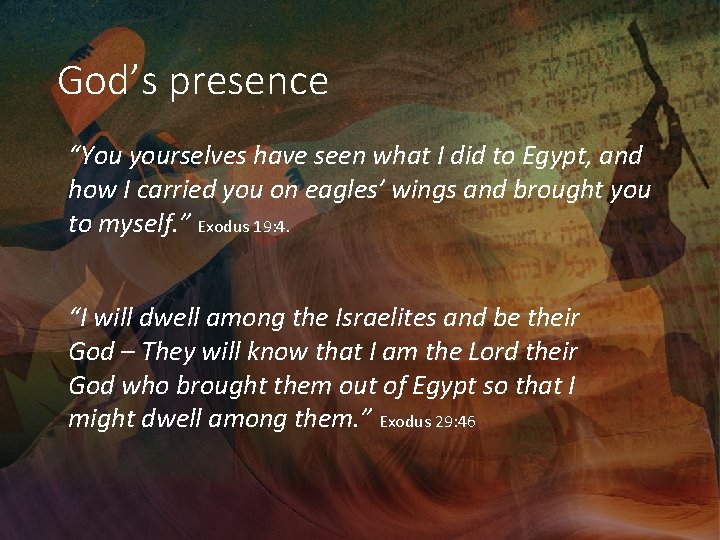 God’s presence “You yourselves have seen what I did to Egypt, and how I