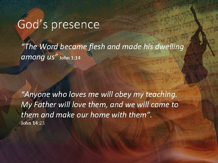 God’s presence “The Word became flesh and made his dwelling among us” John 1: