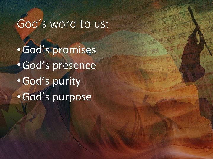 God’s word to us: • God’s promises • God’s presence • God’s purity •
