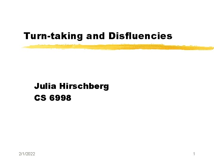 Turn-taking and Disfluencies Julia Hirschberg CS 6998 2/1/2022 1 