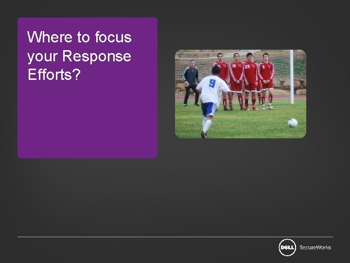 Where to focus your Response Efforts? 