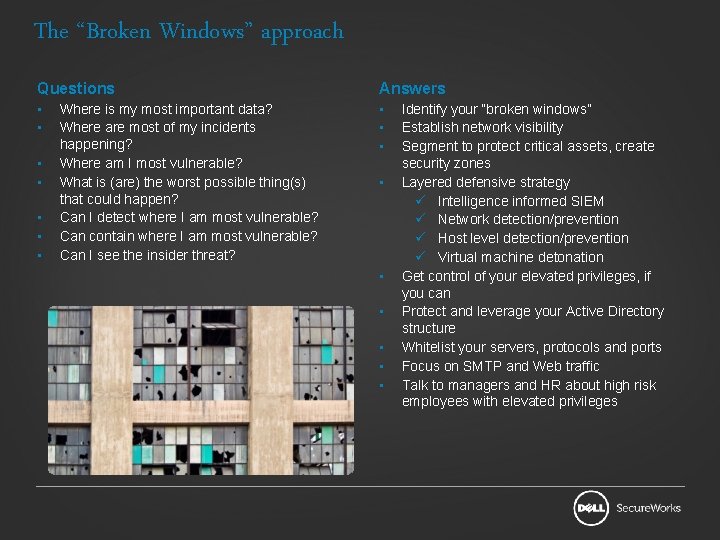 The “Broken Windows” approach Questions Answers • • • Where is my most important