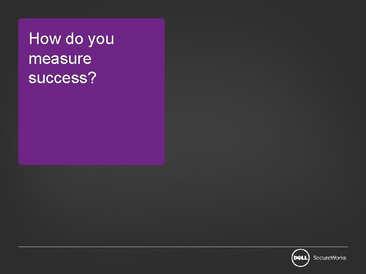 How do you measure success? 