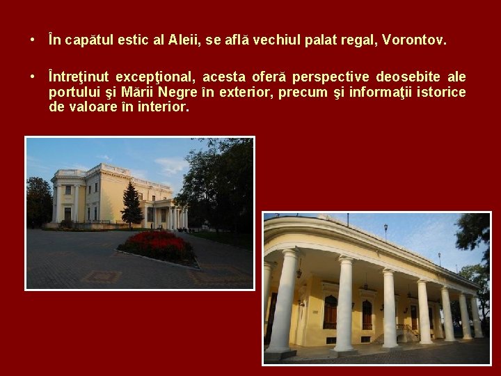  • În capătul estic al Aleii, se află vechiul palat regal, Vorontov. •