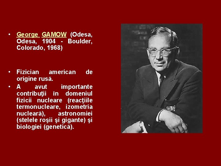  • George GAMOW (Odesa, 1904 - Boulder, Colorado, 1968) • Fizician american de