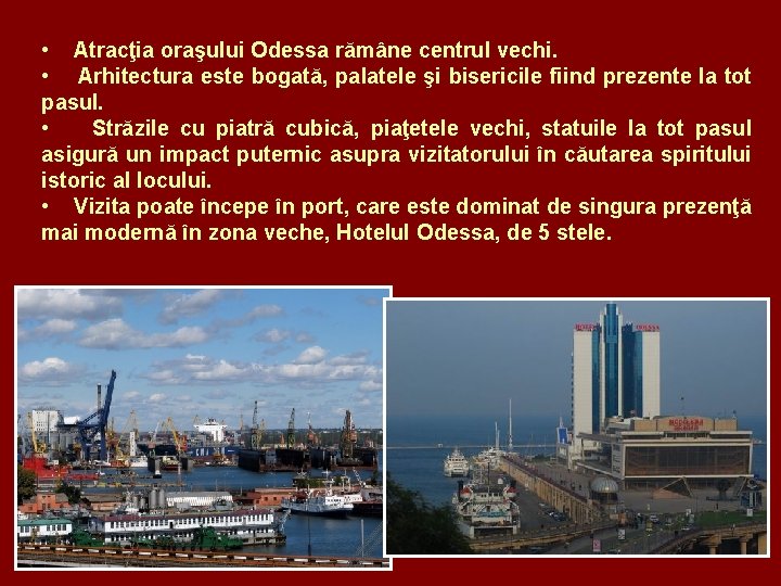  • Atracţia oraşului Odessa rămâne centrul vechi. • Arhitectura este bogată, palatele şi