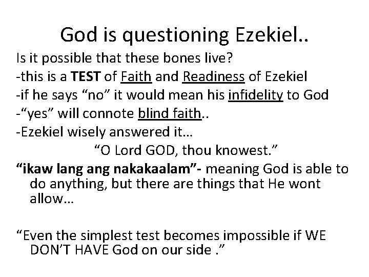 God is questioning Ezekiel. . Is it possible that these bones live? -this is