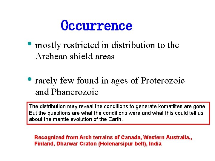 Occurrence • mostly restricted in distribution to the Archean shield areas • rarely few