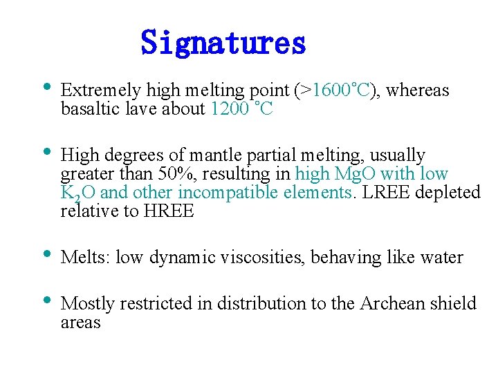Signatures • Extremely high melting point (>1600˚C), whereas basaltic lave about 1200 ˚C •