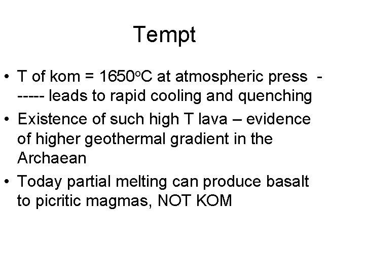 Tempt • T of kom = 1650 o. C at atmospheric press ----- leads