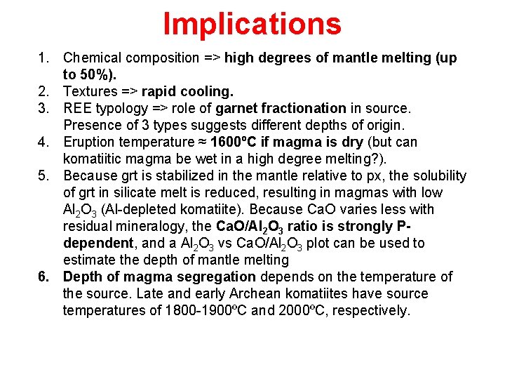 Implications 1. Chemical composition => high degrees of mantle melting (up to 50%). 2.