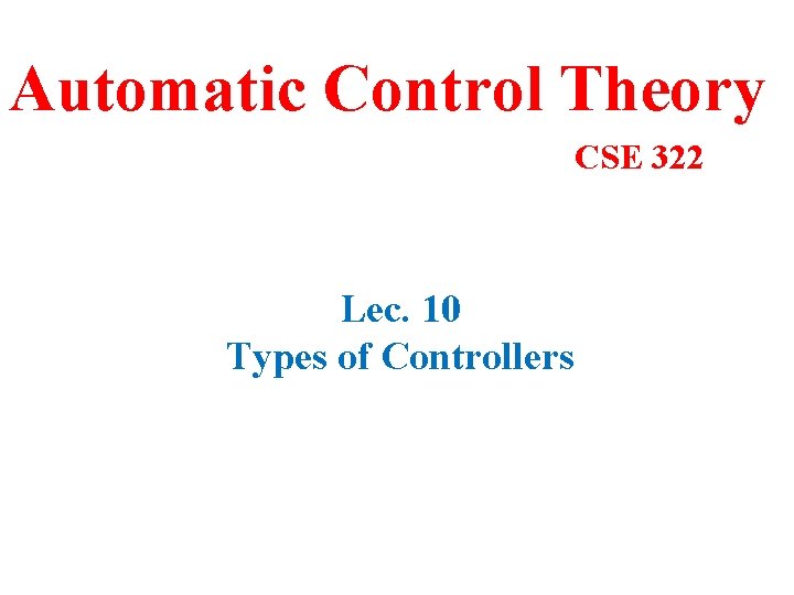Automatic Control Theory CSE 322 Lec. 10 Types of Controllers 