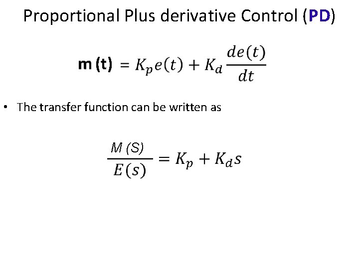 Proportional Plus derivative Control (PD) m (t) • The transfer function can be written