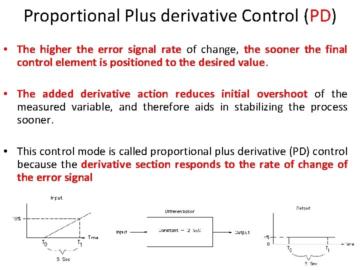 Proportional Plus derivative Control (PD) • The higher the error signal rate of change,