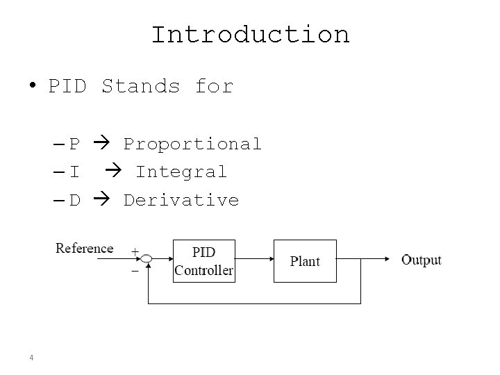 Introduction • PID Stands for – P Proportional – I Integral – D Derivative