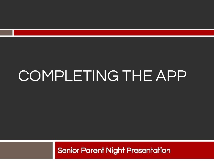 COMPLETING THE APP Senior Parent Night Presentation 