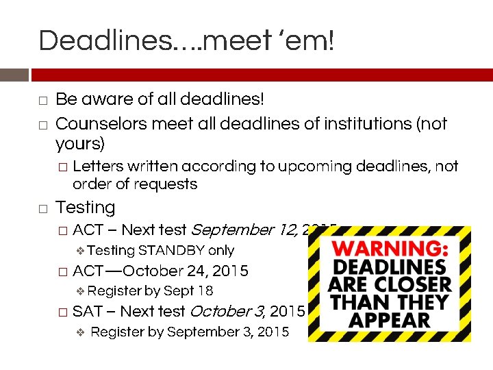 Deadlines…. meet ‘em! � � Be aware of all deadlines! Counselors meet all deadlines